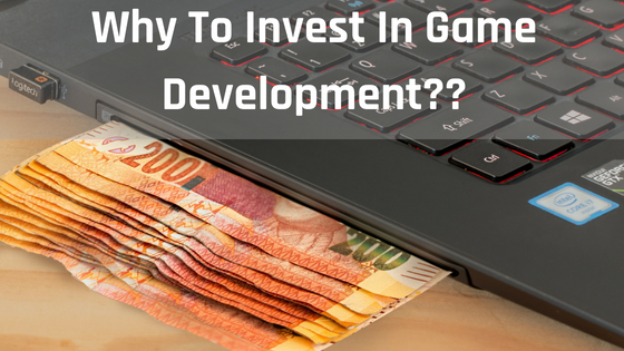 Why To Invest In Game Development